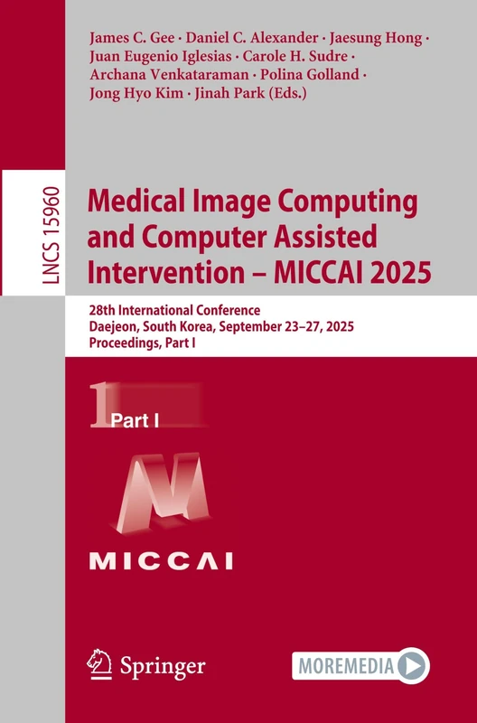 Medical Image Computing and Computer Assisted Intervention – MICCAI 2025: 28th International Conference, Daejeon, South Korea, September 23–27, 2025, ... I (Lecture Notes in Computer Science, 15960)