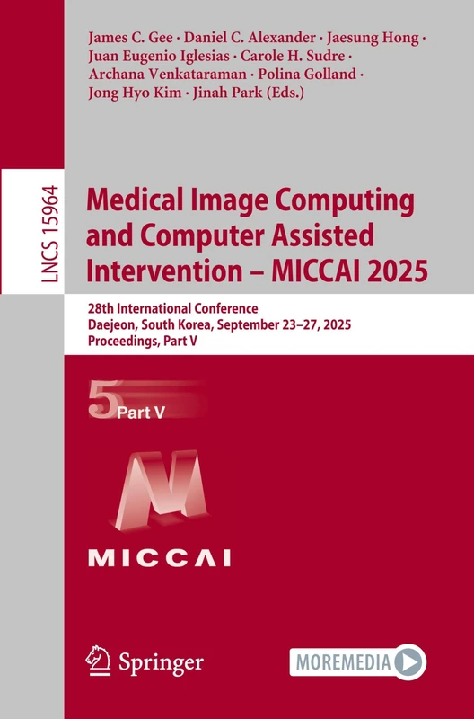 Medical Image Computing and Computer Assisted Intervention – MICCAI 2025: 28th International Conference, Daejeon, South Korea, September 23–27, 2025, ... V (Lecture Notes in Computer Science, 15964)
