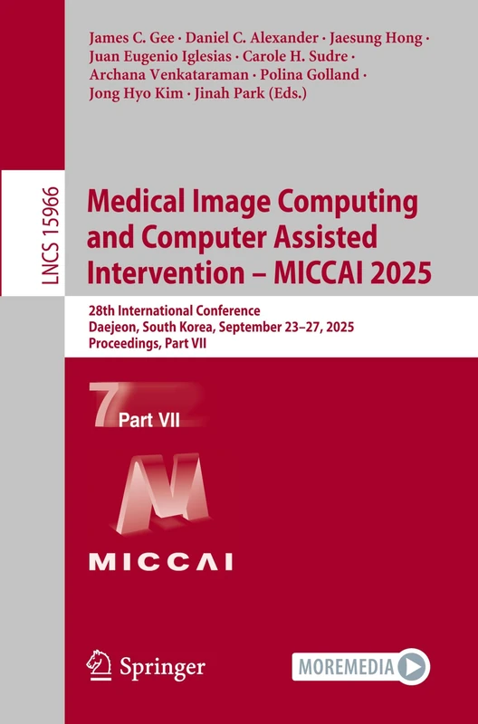 Medical Image Computing and Computer Assisted Intervention – MICCAI 2025: 28th International Conference, Daejeon, South Korea, September 23–27, 2025, ... (Lecture Notes in Computer Science, 15966)