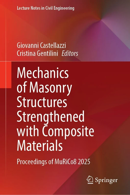 Mechanics of Masonry Structures Strengthened with Composite Materials: Proceedings of MuRiCo8 2025 (Lecture Notes in Civil Engineering, 753)
