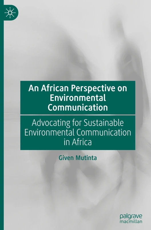 An African Perspective on Environmental Communication: Advocating for Sustainable Environmental Communication in Africa