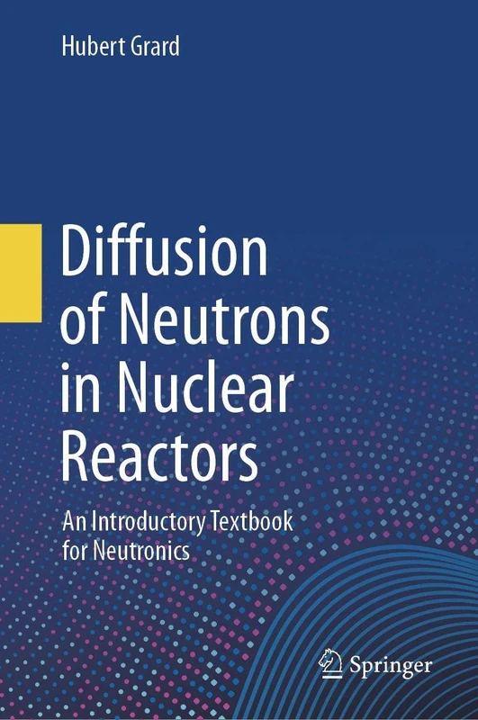 Diffusion of Neutrons in Nuclear Reactors: An Introductory Textbook for Neutronics