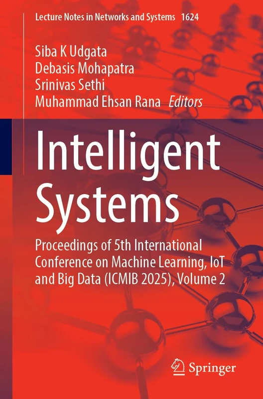 Intelligent Systems: Proceedings of 5th International Conference on Machine Learning, IoT and Big Data (ICMIB 2025), Volume 2 (Lecture Notes in Networks and Systems, 1624)