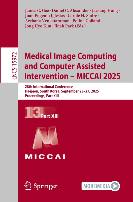 Medical Image Computing and Computer Assisted Intervention – MICCAI 2025: 28th International Conference, Daejeon, South Korea, September 23–27, 2025, ... (Lecture Notes in Computer Science, 15972)