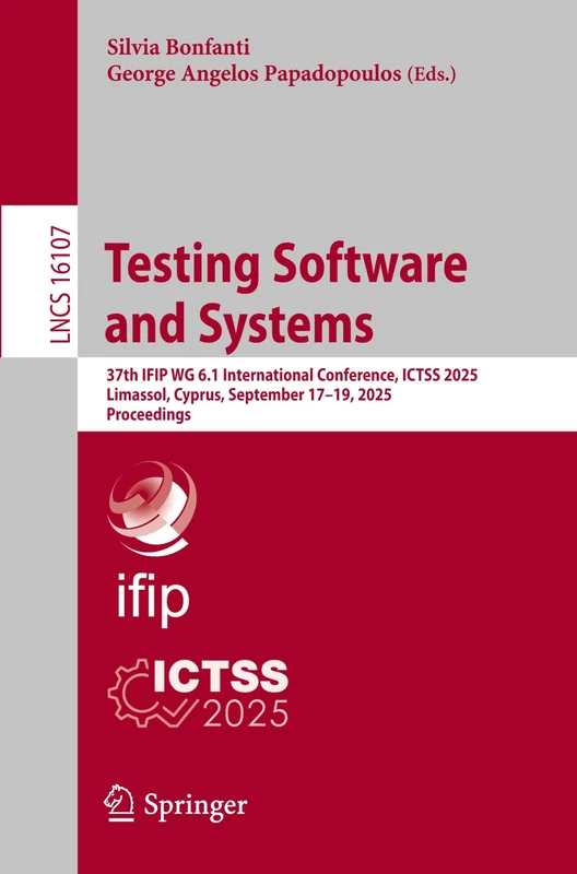 Testing Software and Systems: 37th IFIP WG 6.1 International Conference, ICTSS 2025, Limassol, Cyprus, September 17–19, 2025, Proceedings: 16107 (Lecture Notes in Computer Science, 16107)