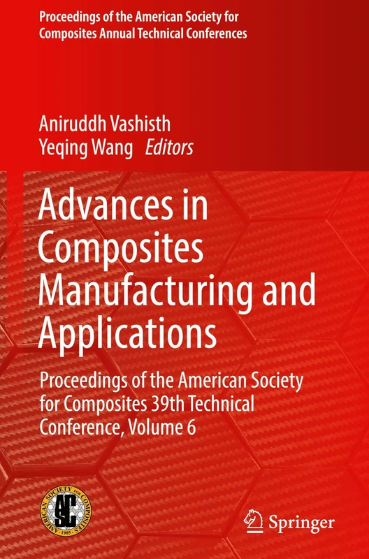Advances in Composites Manufacturing and Applications: Proceedings of the American Society for Composites 39th Technical Conference, Volume 6