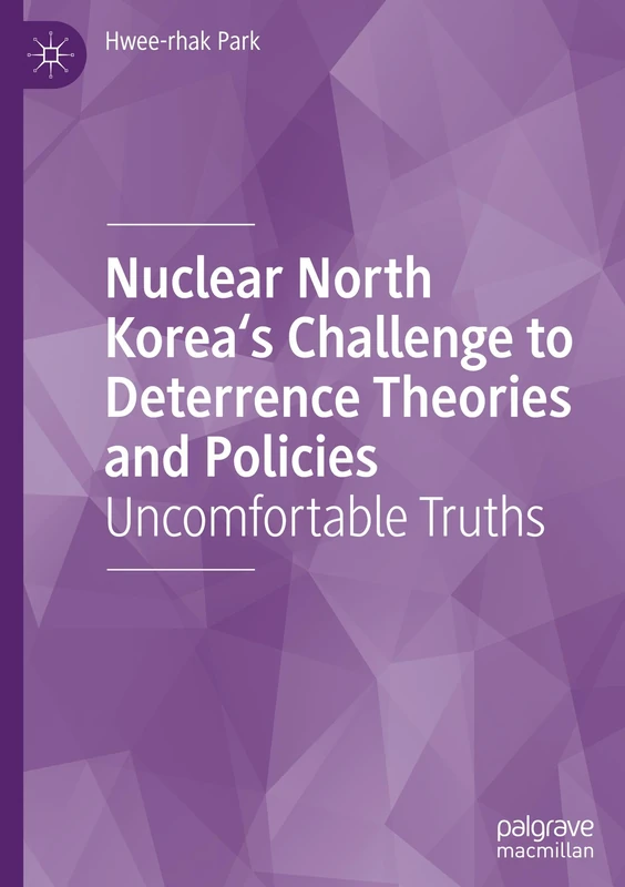 Nuclear North Korea's Challenge to Deterrence Theories and Policies: Uncomfortable Truths