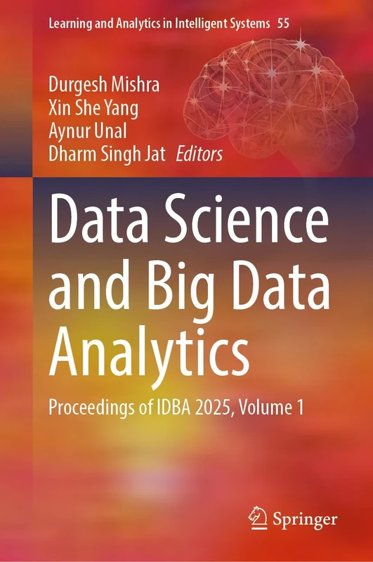 Data Science and Big Data Analytics: Proceedings of IDBA 2025, Volume 1: 12 (Learning and Analytics in Intelligent Systems, 55)