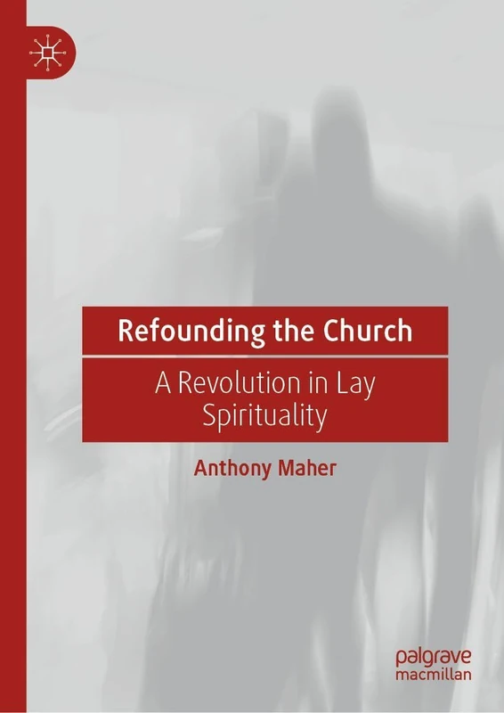 Refounding the Church: A Revolution in Lay Spirituality