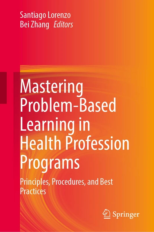 Mastering Problem-Based Learning in Health Profession Programs: Principles, Procedures, and Best Practices