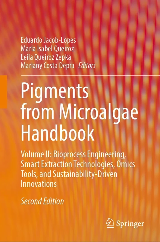 Pigments from Microalgae Handbook: Volume II: Bioprocess Engineering, Smart Extraction Technologies, Omics Tools, and Sustainability-Driven Innovations
