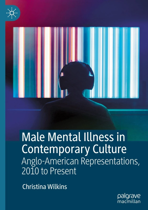 Male Mental Illness in Contemporary Culture: Anglo-American Representations, 2010 to Present