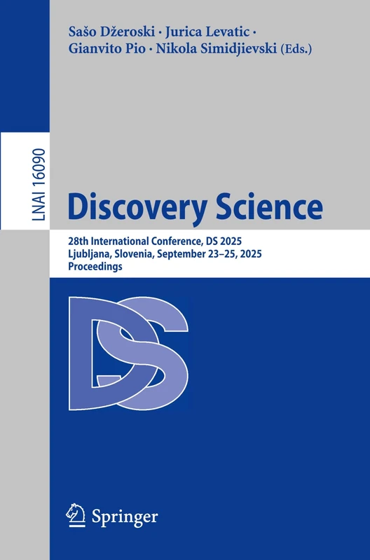 Discovery Science: 28th International Conference, DS 2025, Ljubljana, Slovenia, September 23–25, 2025, Proceedings (Lecture Notes in Computer Science, 16090)