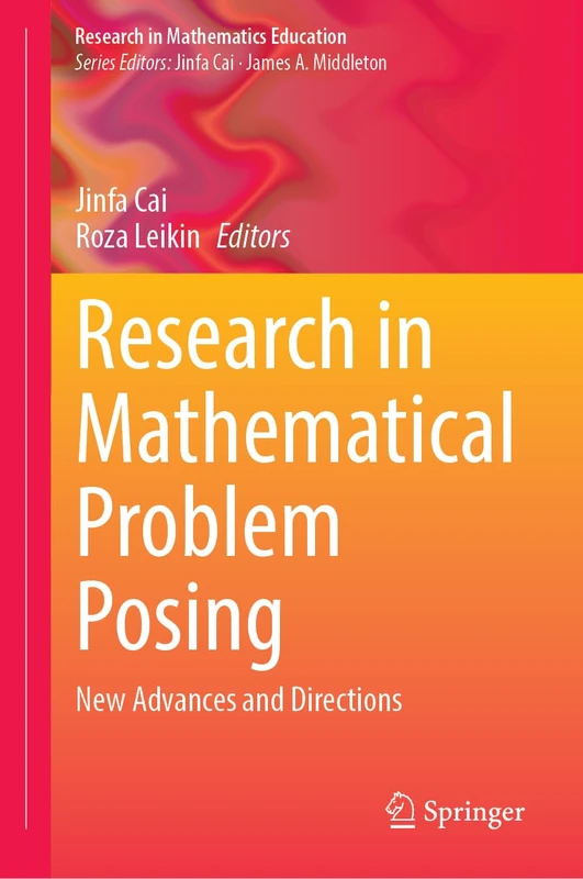 Research in Mathematical Problem Posing: New Advances and Directions (Research in Mathematics Education)