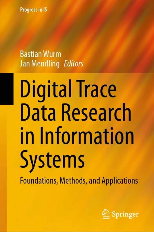 Digital Trace Data Research in Information Systems: Foundations, Methods, and Applications (Progress in IS)