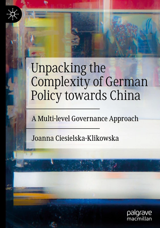 Unpacking the Complexity of German Policy towards China: A Multi-level Governance Approach