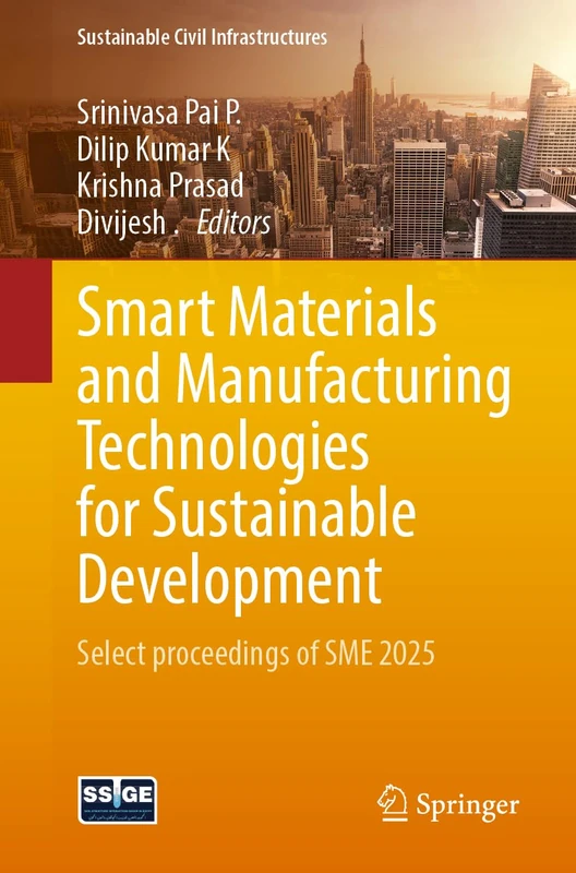 Smart Materials and Manufacturing Technologies for Sustainable Development: Select Proceedings of SME 2025 (Sustainable Civil Infrastructures)