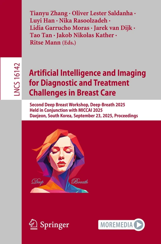 Artificial Intelligence and Imaging for Diagnostic and Treatment Challenges in Breast Care: Second Deep Breast Workshop, Deep-Breath 2025, Held in ... (Lecture Notes in Computer Science, 16142)