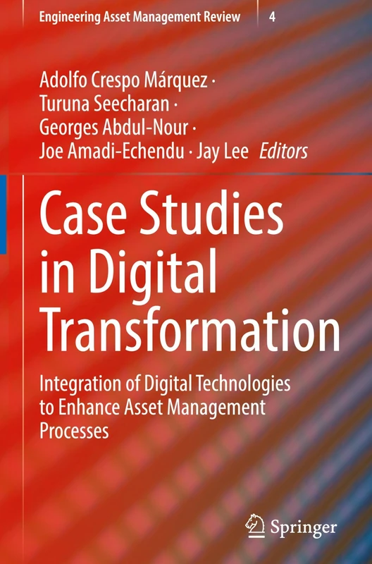 Case Studies in Digital Transformation: Integration of Digital Technologies to Enhance Asset Management Processes (Engineering Asset Management Review, 4)