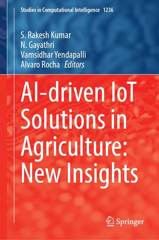 AI-Driven IoT Solutions in Agriculture: New Insights (Studies in Computational Intelligence, 1236)