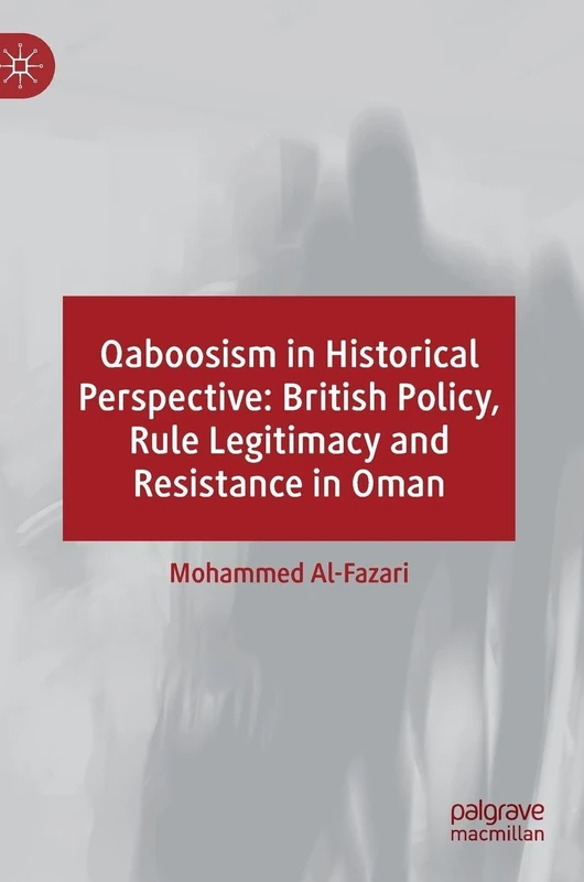 Qaboosism in Historical Perspective: British Policy, Rule Legitimacy and Resistance in Oman - Image 1