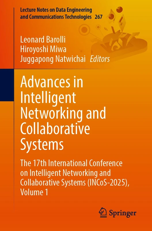 Advances in Intelligent Networking and Collaborative Systems: The 17th International Conference on Intelligent Networking and Collaborative Systems ... and Communications Technologies, 267)