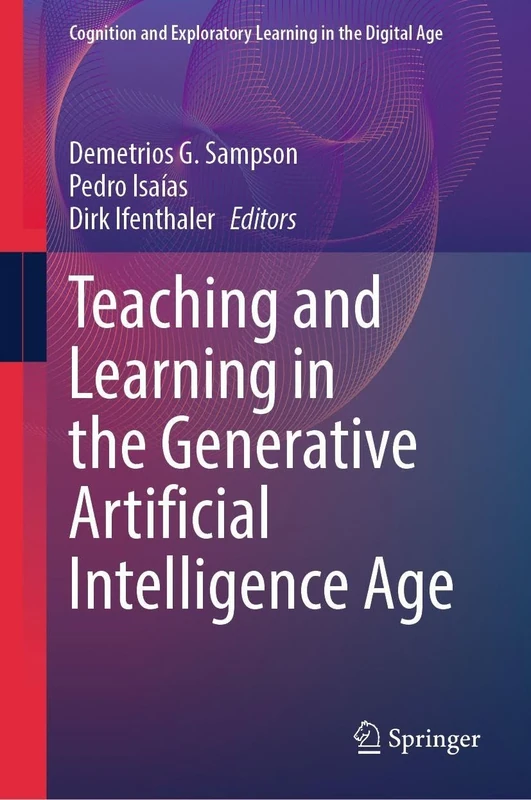 Teaching and Learning in the Generative Artificial Intelligence Age (Cognition and Exploratory Learning in the Digital Age)