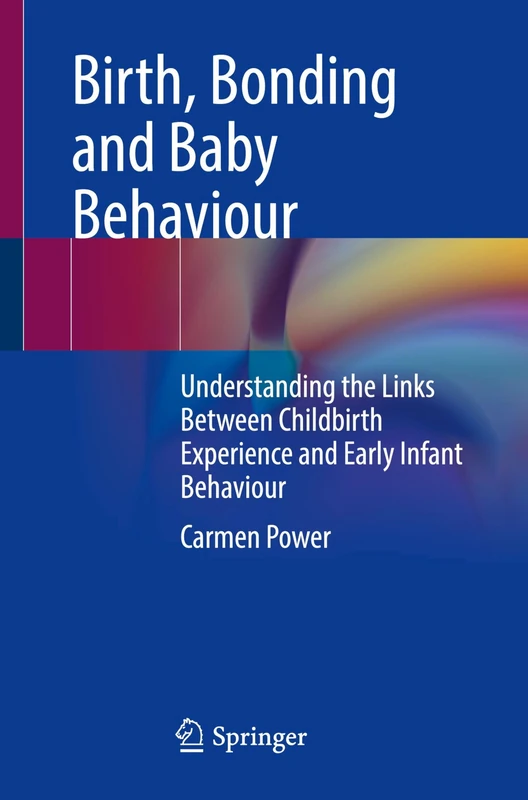 Birth, Bonding and Baby Behaviour: Understanding the Links Between Childbirth Experience and Early Infant Behaviour