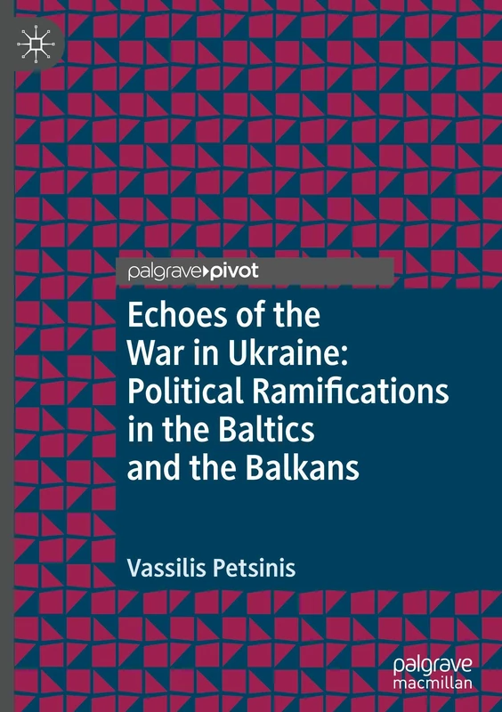 Echoes of the War in Ukraine: Political Ramifications in the Baltics and the Balkans (Central and Eastern European Perspectives on International Relations)