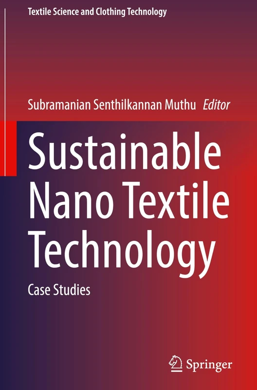 Sustainable Nano Textile Technology: Case Studies (Textile Science and Clothing Technology)