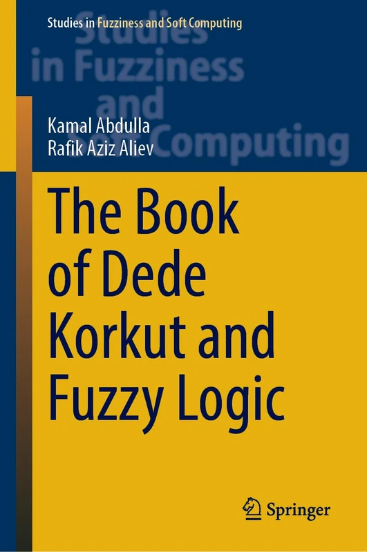 The Book of Dede Korkut and Fuzzy Logic (Studies in Fuzziness and Soft Computing, 438)