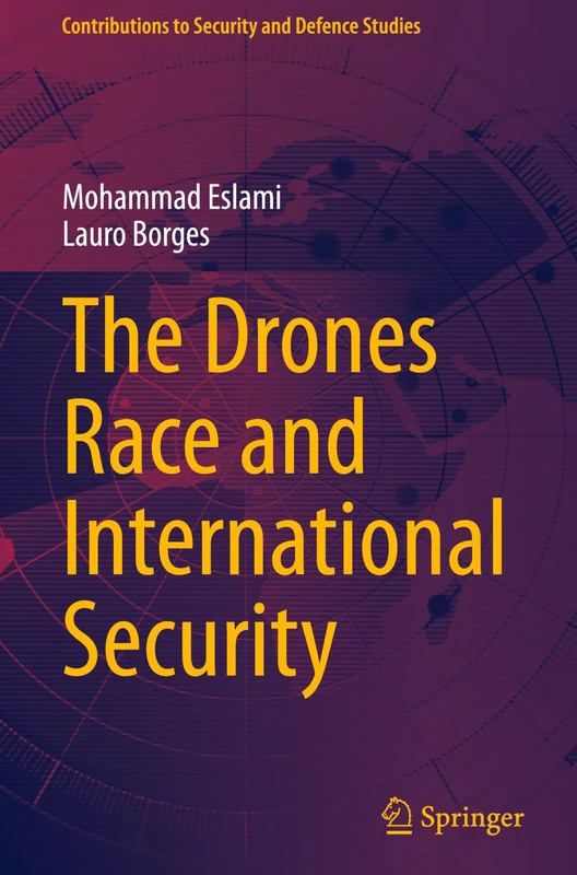 The Drones Race and International Security (Contributions to Security and Defence Studies)