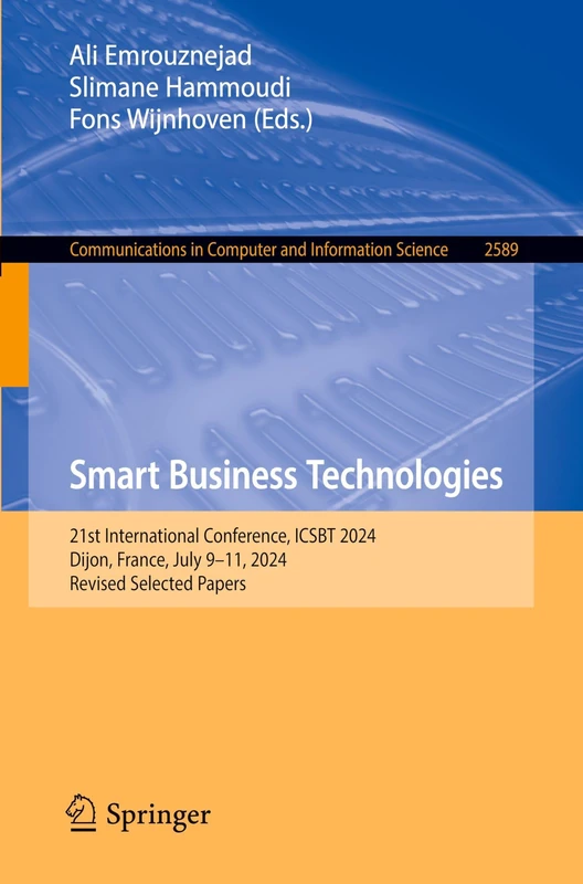 Smart Business Technologies: 21st International Conference, ICSBT 2024, Dijon, France, July 9–11, 2024, Revised Selected Papers (Communications in Computer and Information Science, 2589)