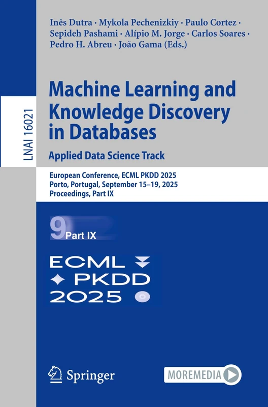 Machine Learning and Knowledge Discovery in Databases. Applied Data Science Track: European Conference, ECML PKDD 2025, Porto, Portugal, September ... IX (Lecture Notes in Computer Science, 16021)