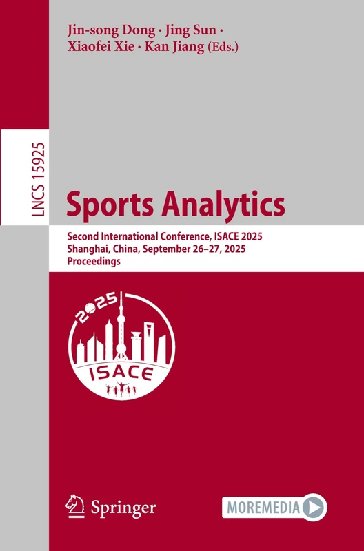Sports Analytics: Second International Conference, ISACE 2025, Shanghai, China, September 26–27, 2025, Proceedings (Lecture Notes in Computer Science, 15925)