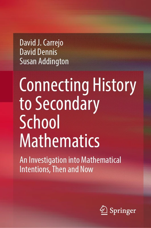 Connecting History to Secondary School Mathematics: An Investigation into Mathematical Intentions, Then and Now
