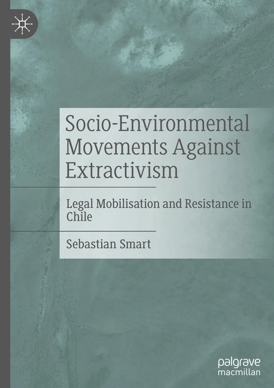 Socio-Environmental Movements Against Extractivism: Legal Mobilisation and Resistance in Chile