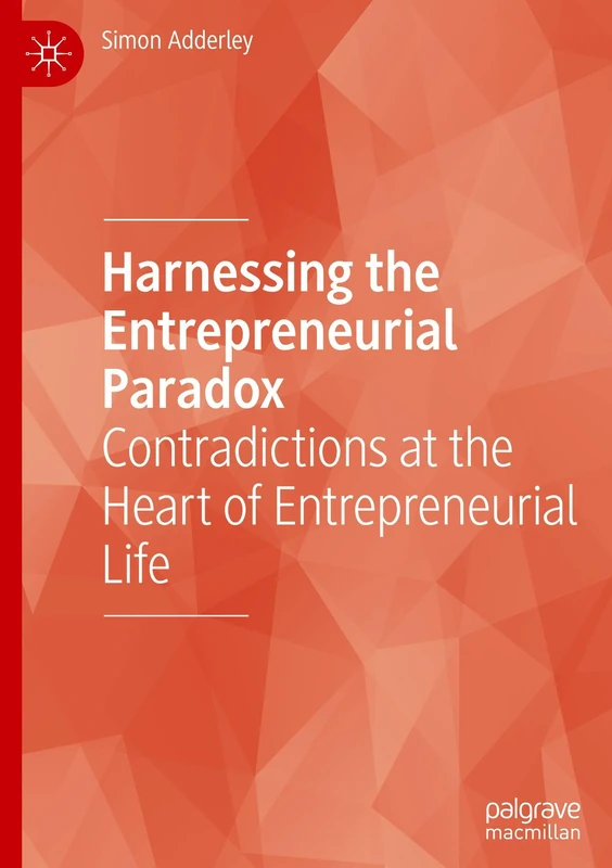 Harnessing the Entrepreneurial Paradox: Contradictions at the Heart of Entrepreneurial Life - Image 1