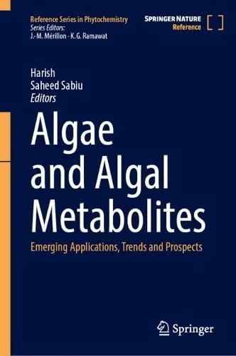 Algae and Algal Metabolites: Emerging Applications, Trends and Prospects (Reference Series in Phytochemistry)