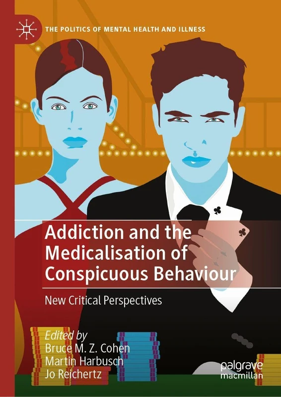 Addiction and the Medicalisation of Conspicuous Behaviour: New Critical Perspectives (The Politics of Mental Health and Illness)