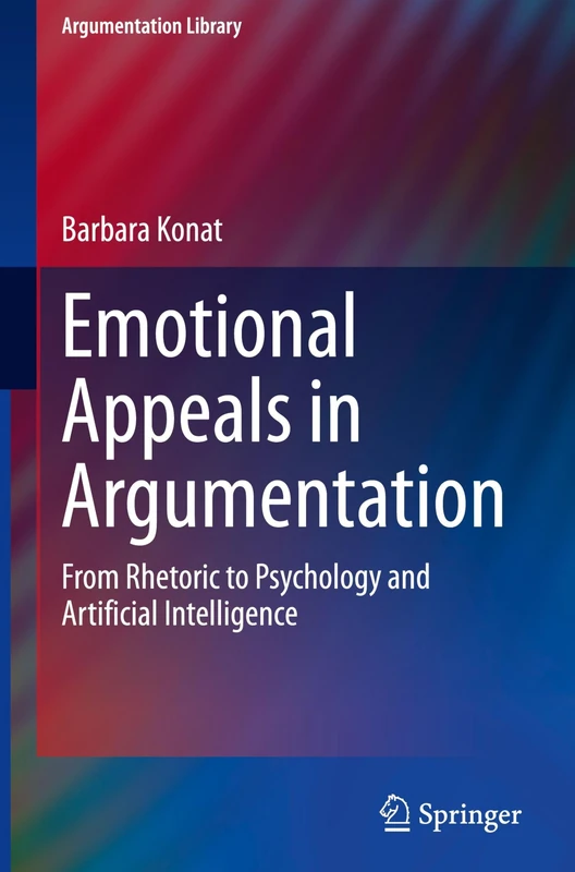 Emotional Appeals in Argumentation: From Rhetoric to Psychology and Artificial Intelligence (Argumentation Library, 47)