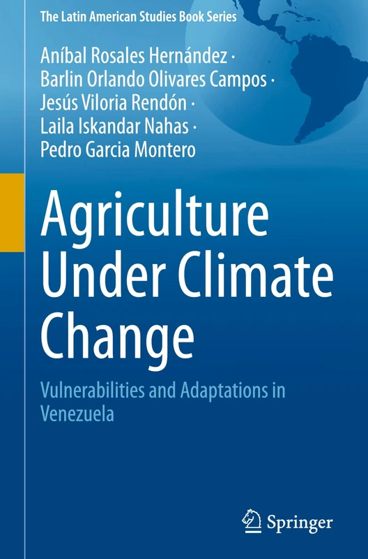 Agriculture Under Climate Change: Vulnerabilities and Adaptations in Venezuela (The Latin American Studies Book Series)