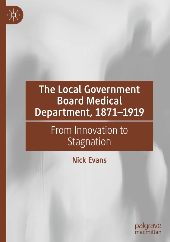 The Local Government Board Medical Department, 1871–1919: From Innovation to Stagnation
