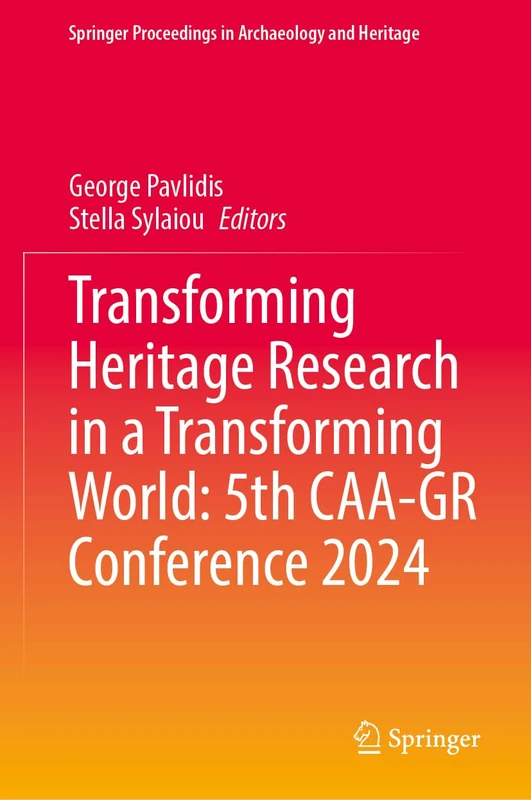 Transforming Heritage Research in a Transforming World: 5th CAA-GR Conference 2024 (Springer Proceedings in Archaeology and Heritage)
