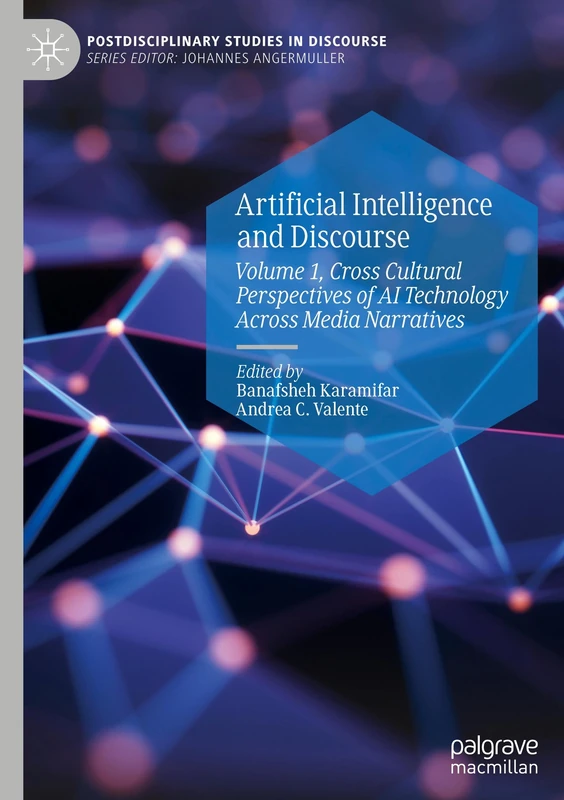 Artificial Intelligence and Discourse: Volume 1, Cross Cultural Perspectives of AI Technology Across Media Narratives (Postdisciplinary Studies in Discourse)