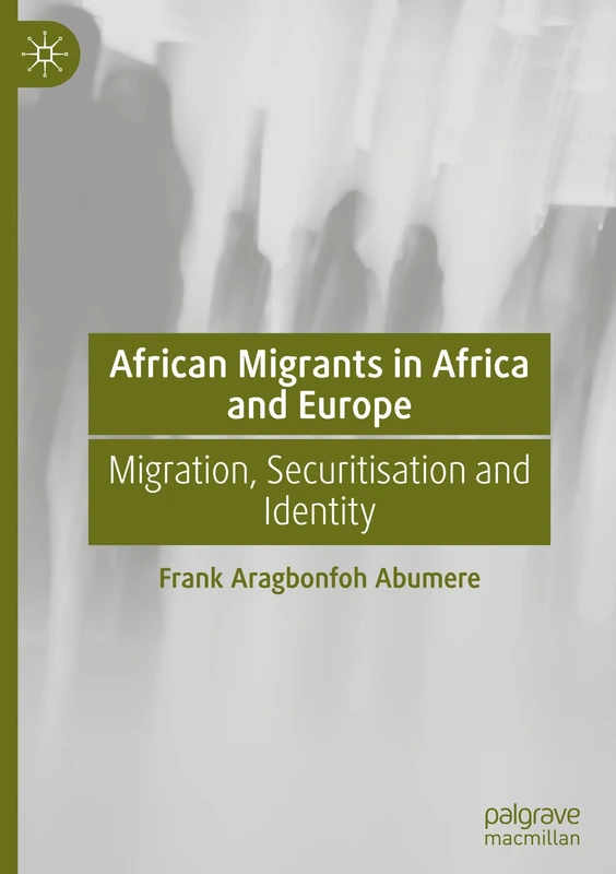 African Migrants in Africa and Europe: Migration, Securitisation and Identity