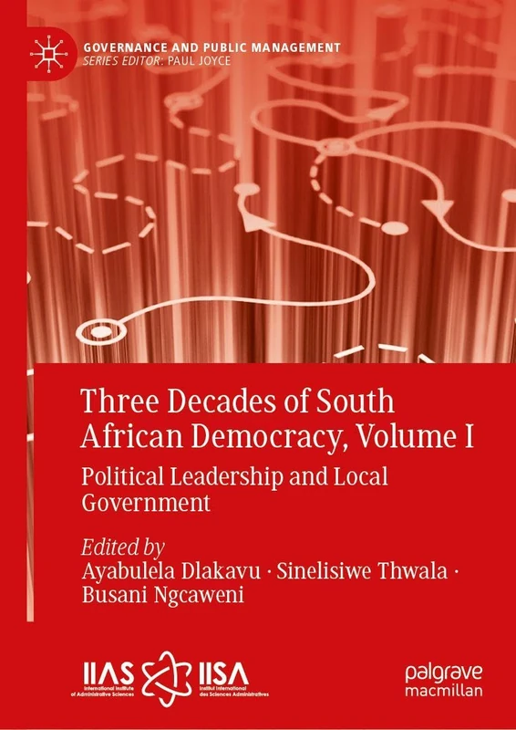 Three Decades of South African Democracy, Volume I: Political Leadership and Local Government: 1 (Governance and Public Management)