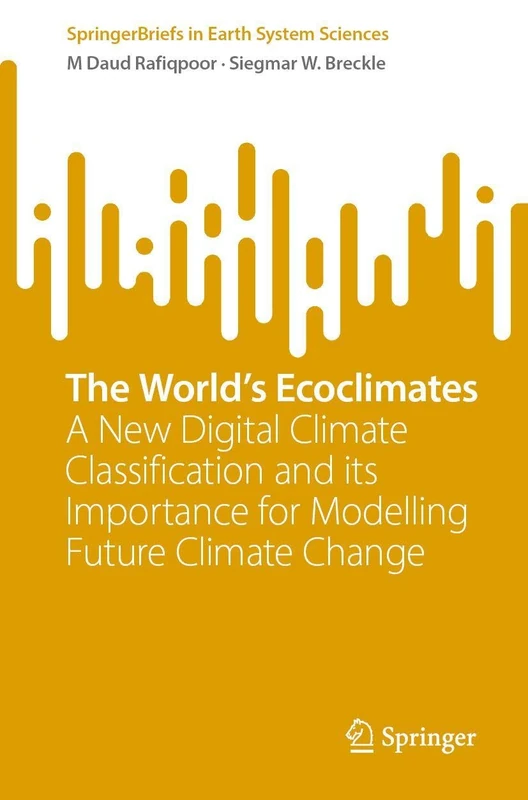 The World’s Ecoclimates: A New Digital Climate Classification and Its Importance for Modelling Future Climate Change (SpringerBriefs in Earth System Sciences)