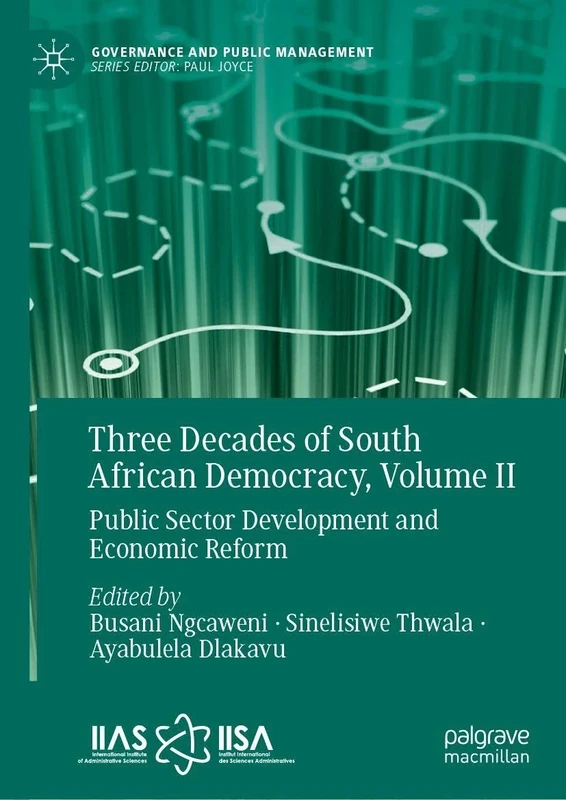 Three Decades of South African Democracy, Volume II: Public Sector Development and Economic Reform: 2 (Governance and Public Management)
