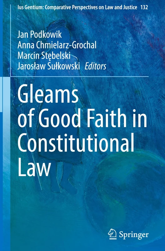 Gleams of Good Faith in Constitutional Law (Ius Gentium: Comparative Perspectives on Law and Justice, 132)